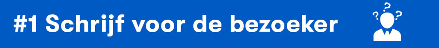 SEO tip 1: Schrijf voor bezoeker SEO tip 1: Schrijf voor bezoeker
